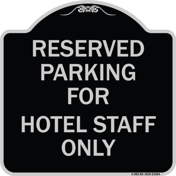 Parking Reserved for Hotel Staff Heavy-Gauge Aluminum Architectural Sign, 18" x 18", BS-1818-23384